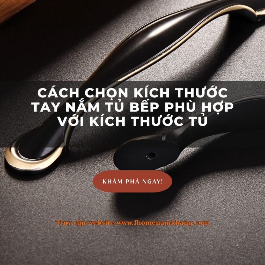 Bí quyết vàng - Cách chọn kích thước tay nắm tủ bếp phù hợp