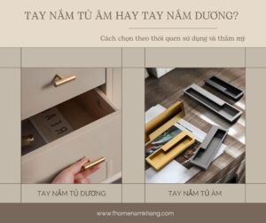 Tay nắm tủ âm hay tay nắm dương? Cách chọn theo thói quen sử dụng và thẩm mỹ
